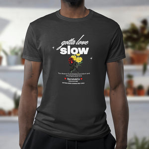 Gotta love slow graphic tee